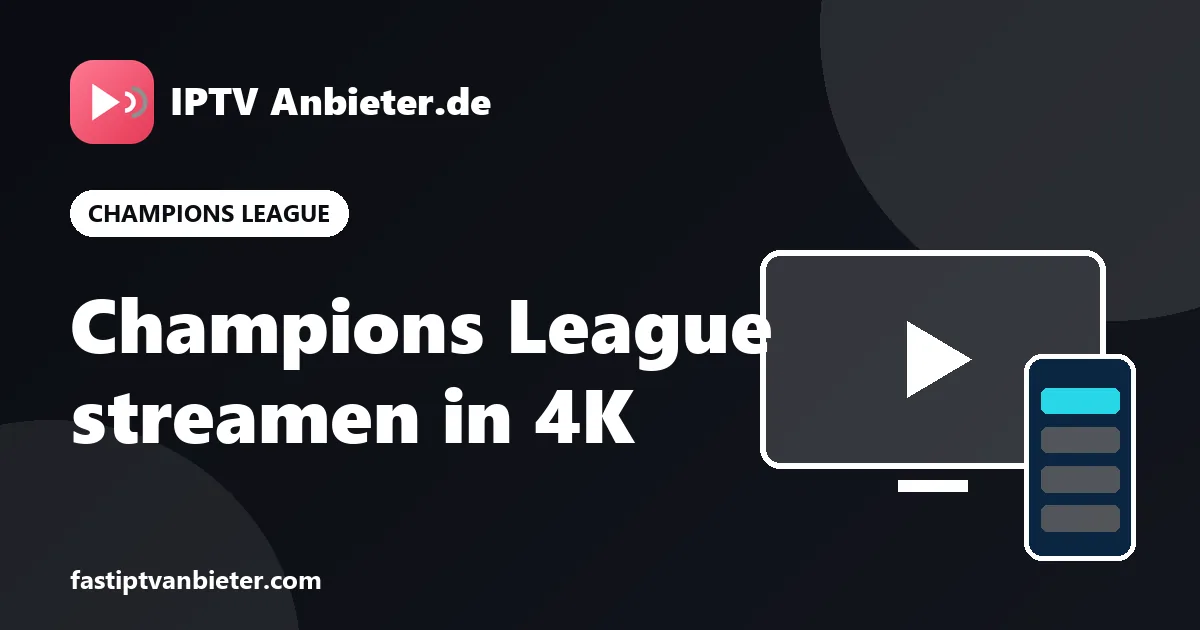 Champions League live streamen über IPTV: alle europäischen Abende in HD und 4K
