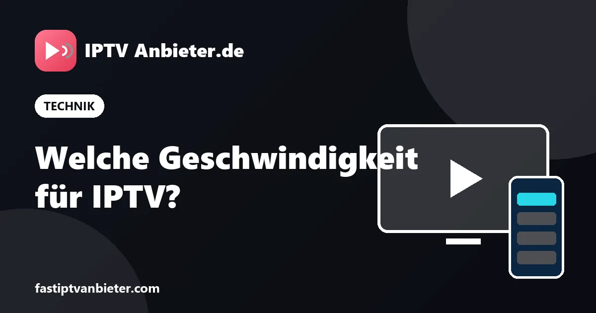 Internetgeschwindigkeit für IPTV: 10 Mbit/s für HD und 25 Mbit/s für 4K