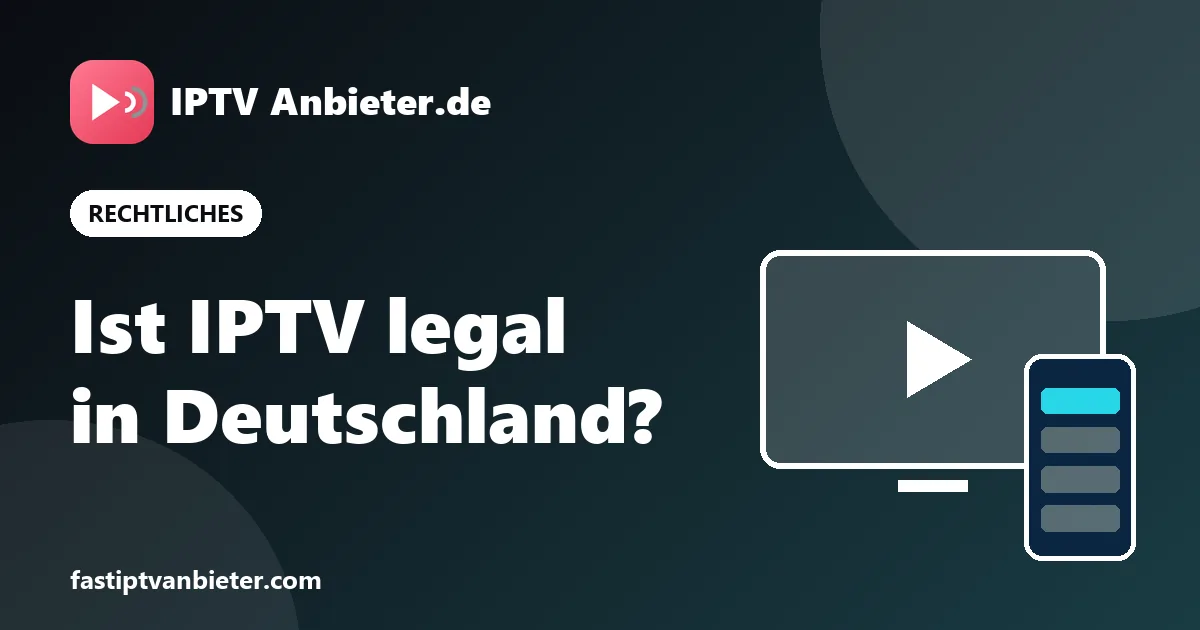 IPTV legal in Deutschland: wie man einen seriösen IPTV Anbieter erkennt