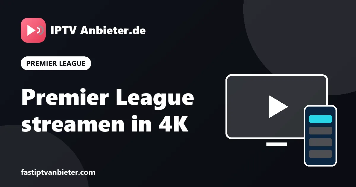 Premier League live streamen über IPTV: alle Spiele der englischen Liga in HD und 4K