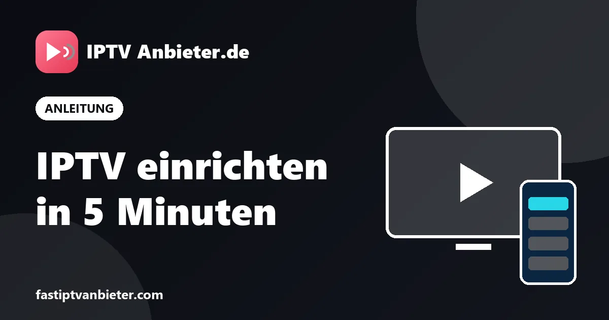 IPTV einrichten auf Smart TV, Fire TV Stick, iPhone, PC und MAG-Box, Schritt für Schritt