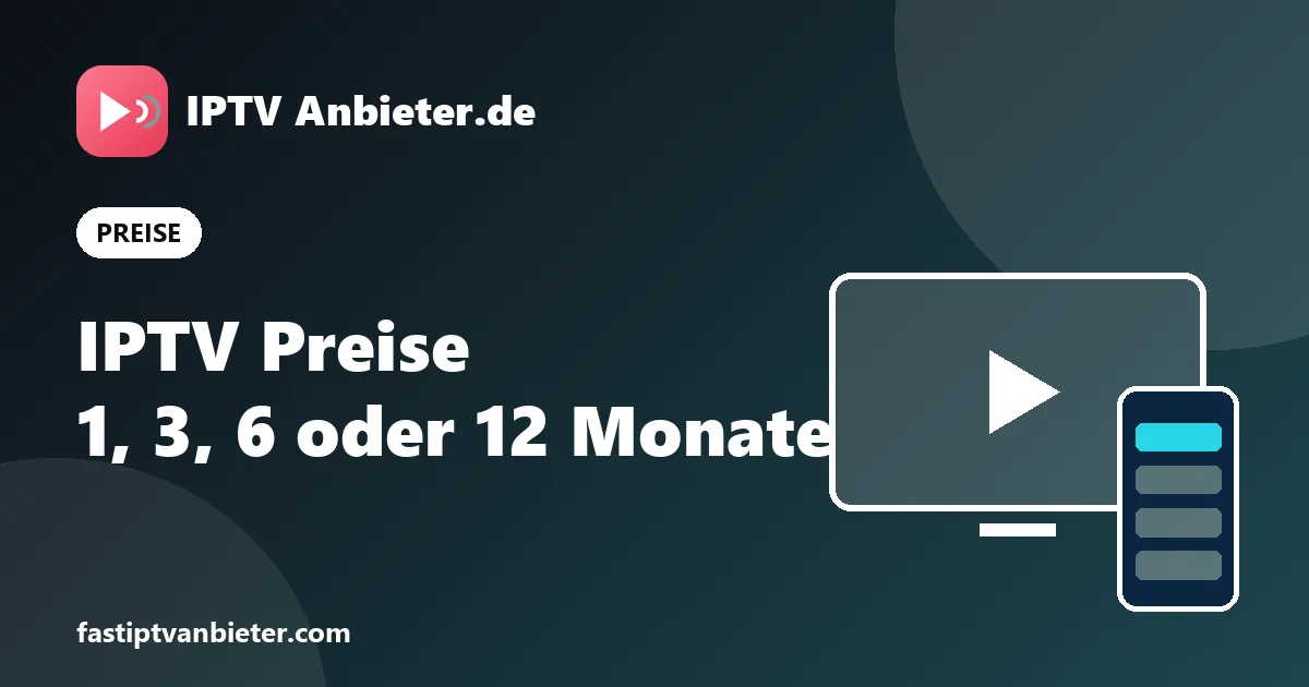 IPTV Preise: Pakete für 1, 3, 6 und 12 Monate für 1 bis 4 Geräte